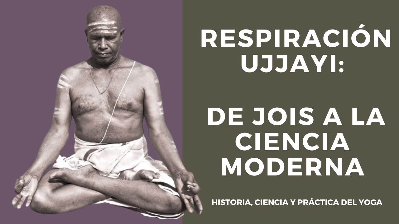 Respiración UJJAYI: de la antigüedad, a PATTABHI JOIS al Ashtanga Yoga y la Ciencia Moderna