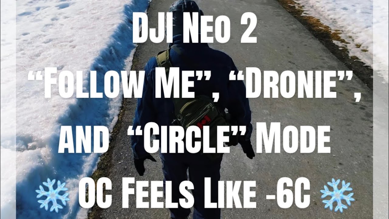 DJI Neo 2 “Follow Me”, “Dronie”, and  “Circle” Mode ❄️ Cloudy 0C Feels Like -6C
