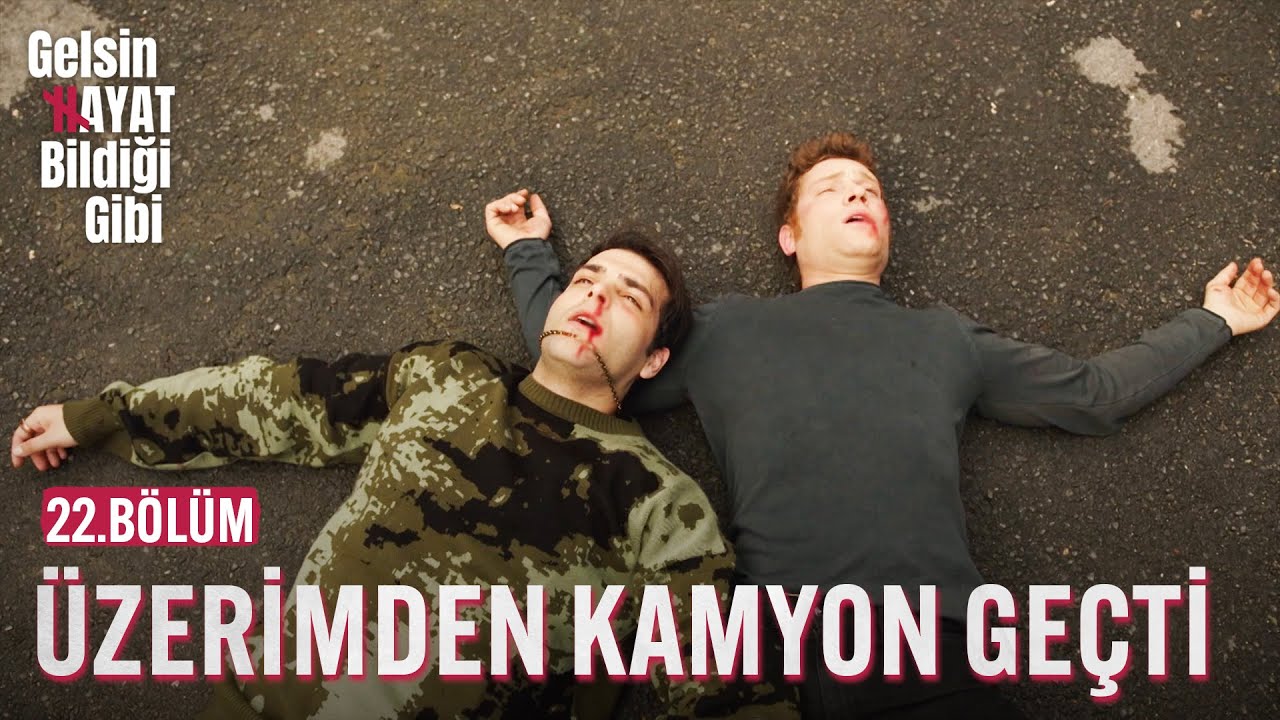 Üzerimden Kamyon Geçti - Gelsin Hayat Bildiği Gibi (22.Bölüm)