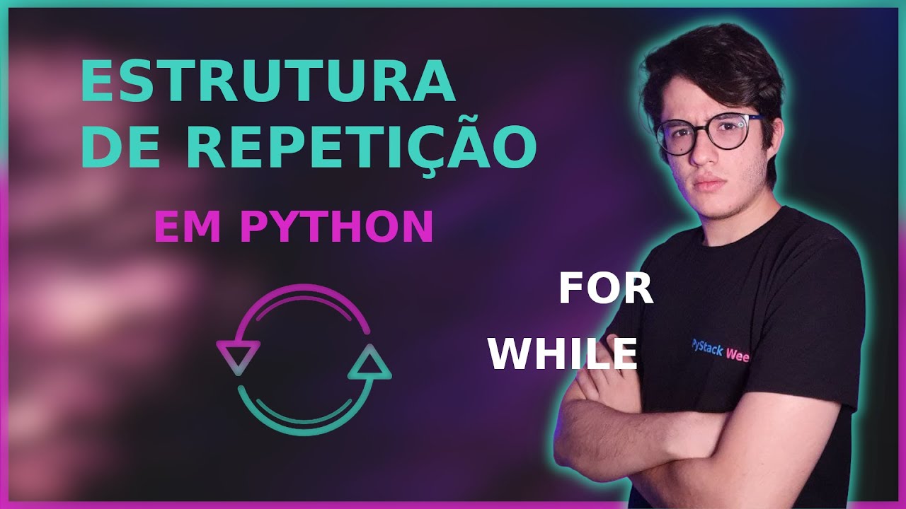 Estrutura de REPETIÇÃO com PYTHON (FOR WHILE) | Aula semanal #10