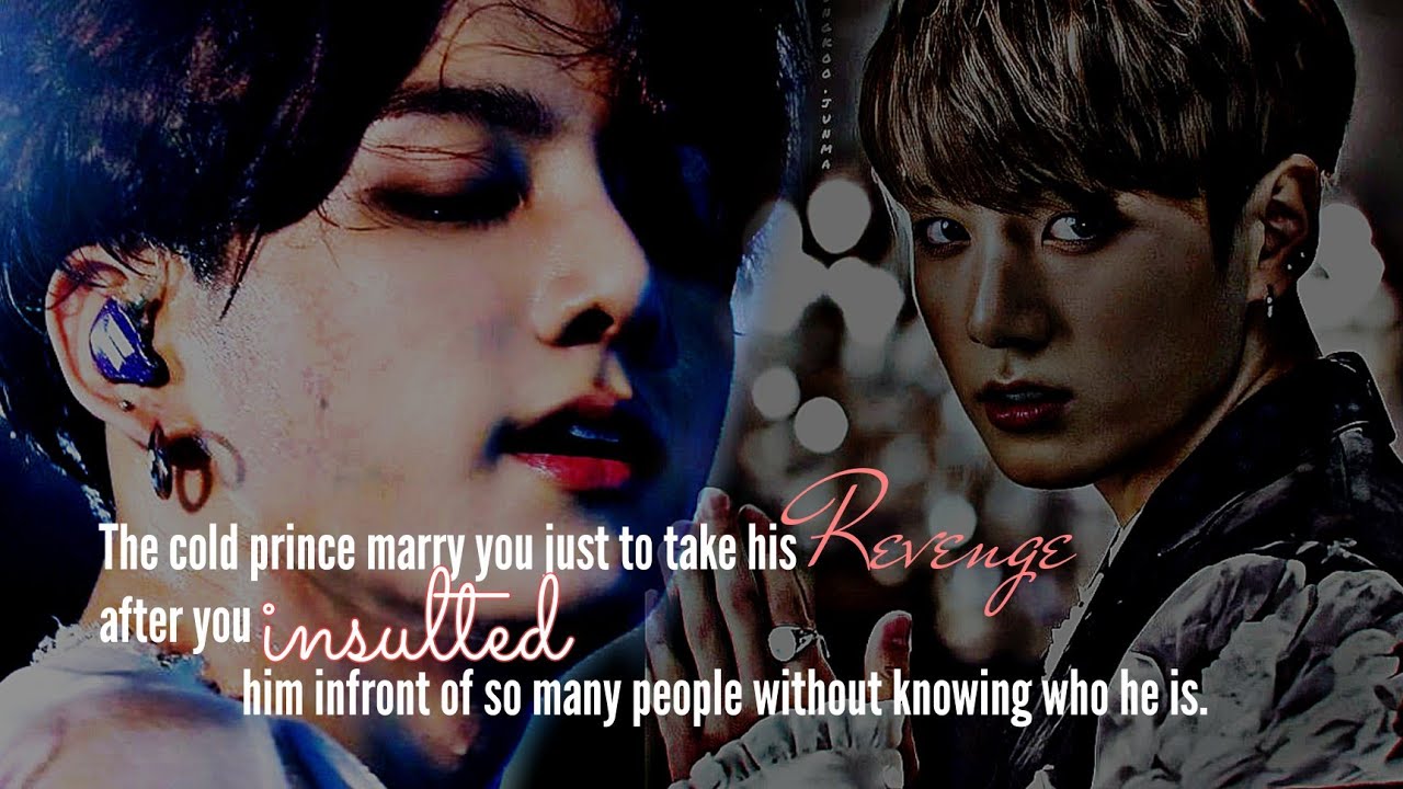 The cold prince married you just to take his revenge after you insulted him. #jkff