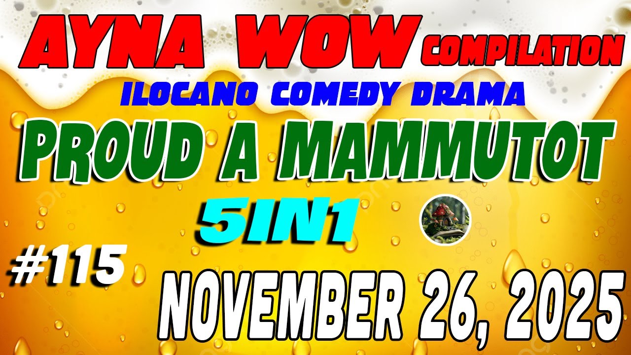 PROUD A MAMMUTOT | AYNA WOW #115| ILOCANO COMEDY WEEKLY DRAMA ( November 26 ,2025 )