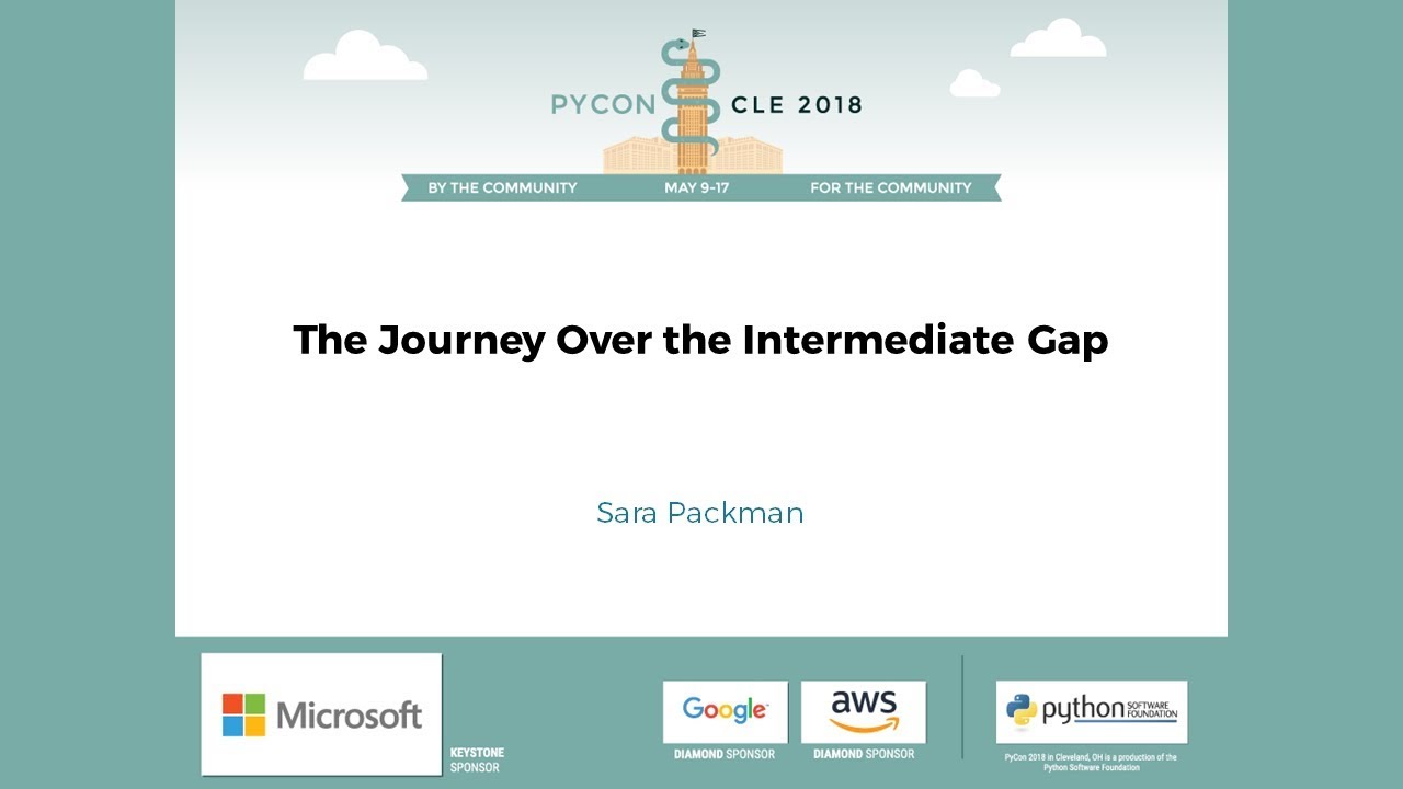 Sara Packman - The Journey Over the Intermediate Gap - PyCon 2018