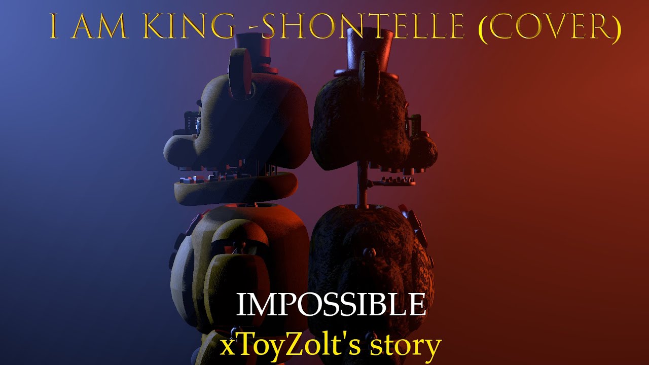 [SFM/FNAF/OC] I Am King - Impossible (Shontelle Cover) | xToyZolt's Story 1