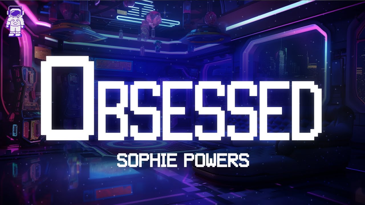 Sophie Powers ⚡ Obsessed (ft. Ashley Sienna) / Lyrics