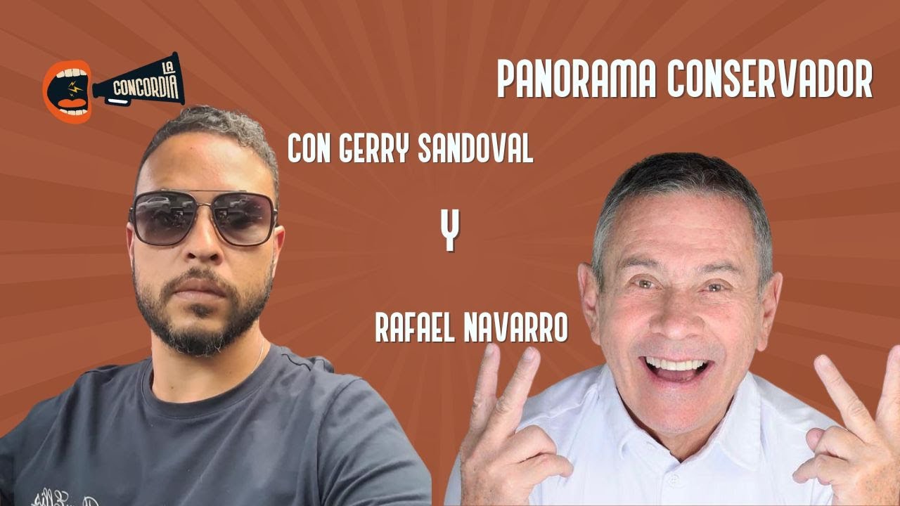 🎙️ Panorama Conservador | Gerry Sandoval y Rafael Navarro analizan la coyuntura política