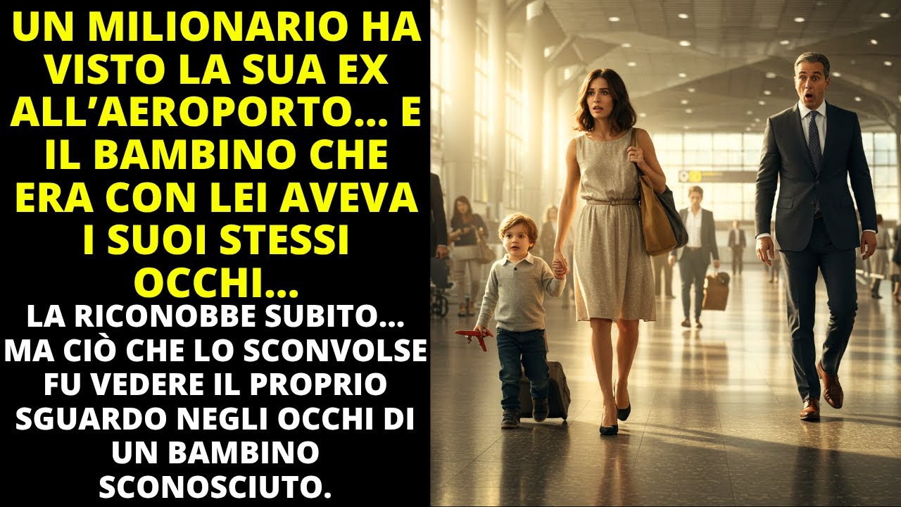 MILIONARIO HA VISTO LA SUA EX ALL’AEROPORTO...E IL BAMBINO CHE ERA CON LEI AVEVA I SUOI STESSI OCCHI