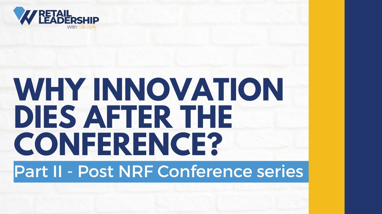 Why Innovation Dies After the Conference! Part 2 of 4 After NRF Series