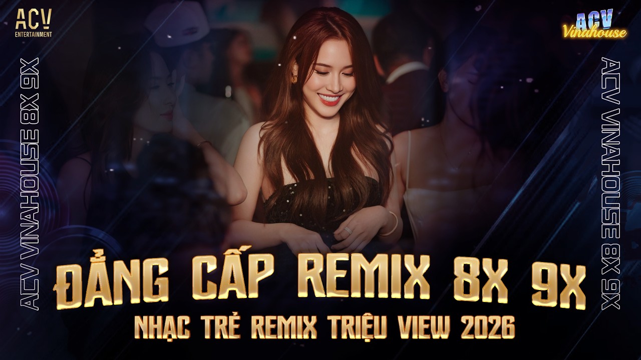 Đẳng Cấp Remix 8x 9x - Nhạc Trẻ Remix 8x 9x Đầu Đời G&acirc;y Nghiện Hiện Nay - LK Nhạc Trẻ Remix 8x 9x