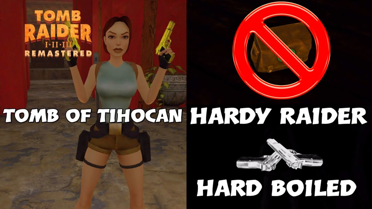 Tomb Raider I Remastered - Tomb of Tihocan (Hard Boiled)(Hardy Raider)