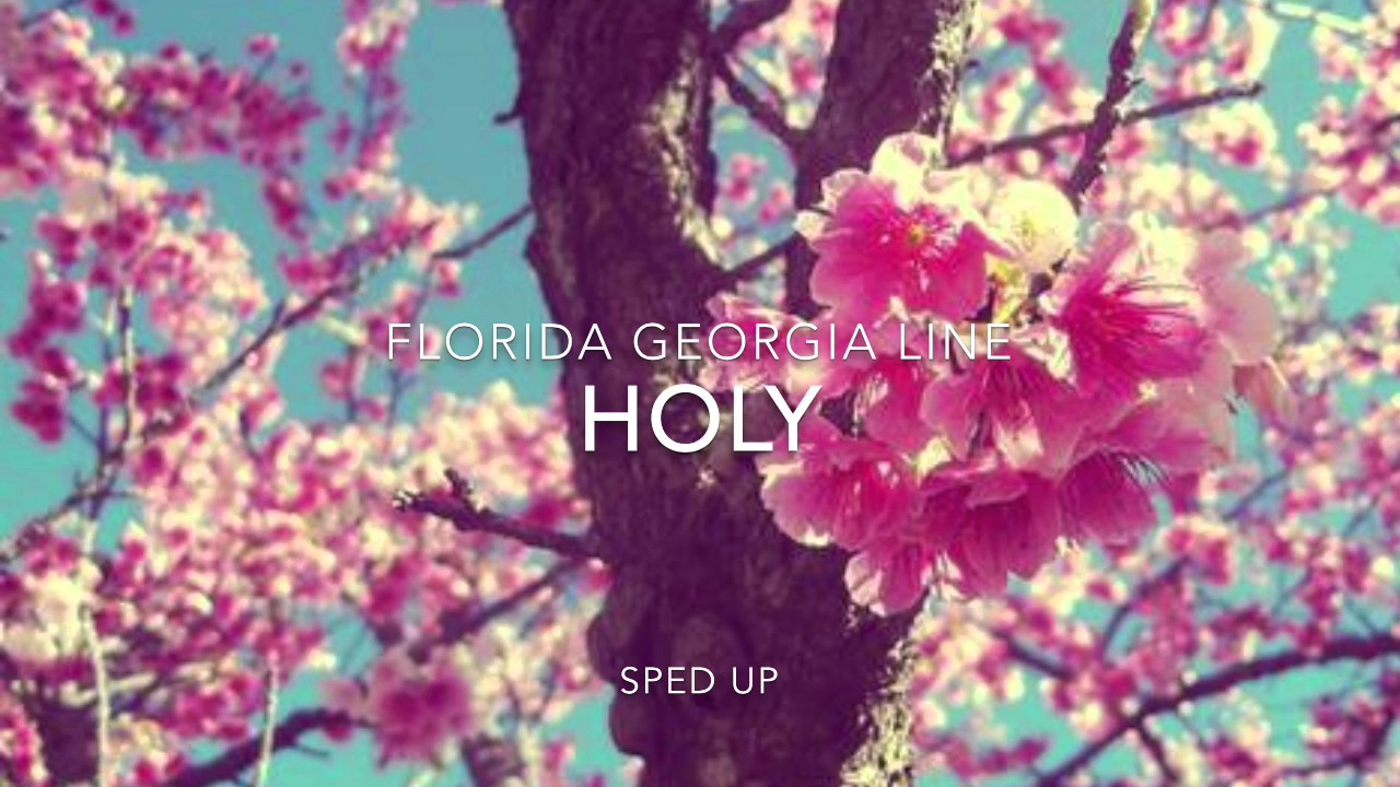 HOLY | Florida Georgia Line || Sped Up