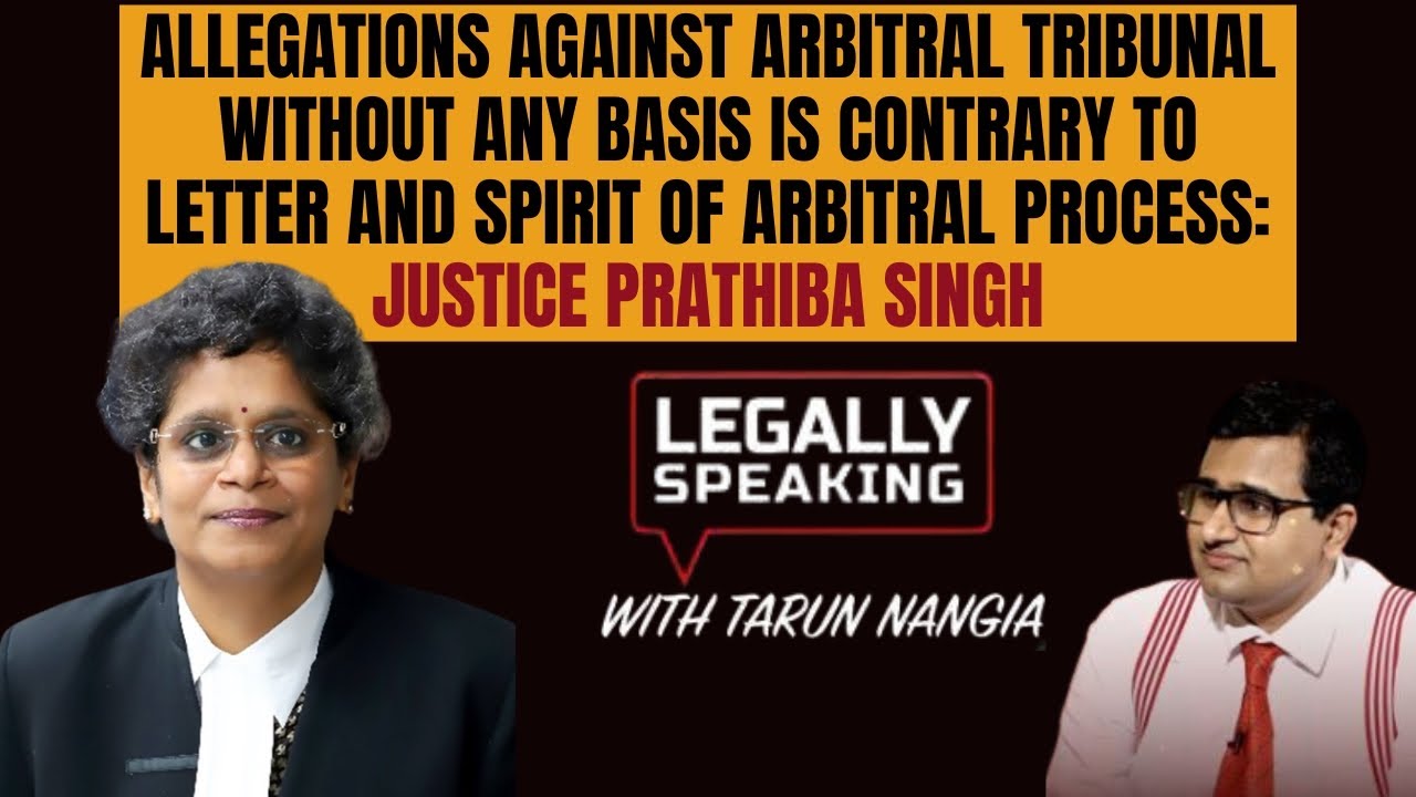 Allegations against Arbitral Tribunal without any basis….Justice Pratibha Singh