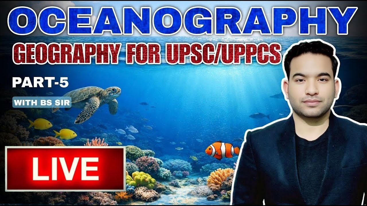 Oceanography for UPSC & UPPCS | Part 5 | Geography by BS Sir