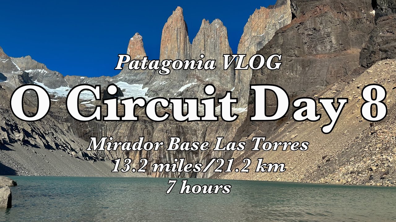 Backpacking the O Circuit Day 8 - Mirador Base Las Torres - Hiking in Patagonia - Torres Del Paine