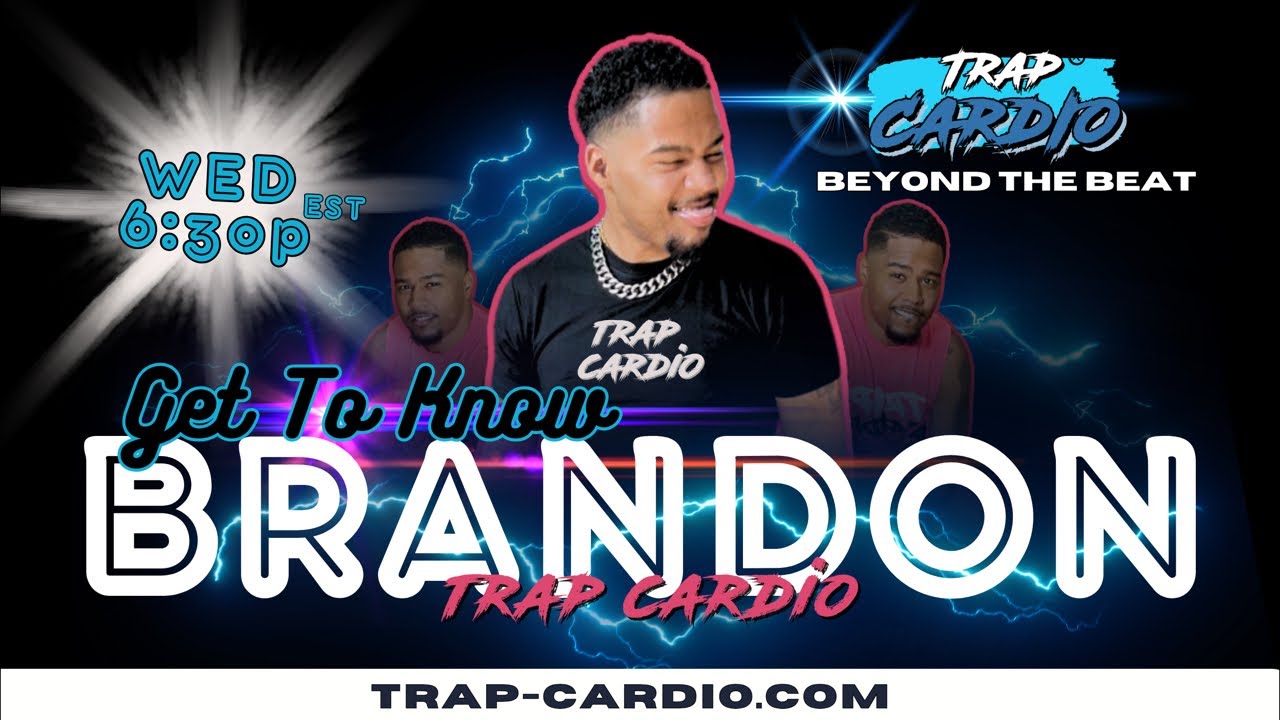Trap Cardio: Get to Know Brandon