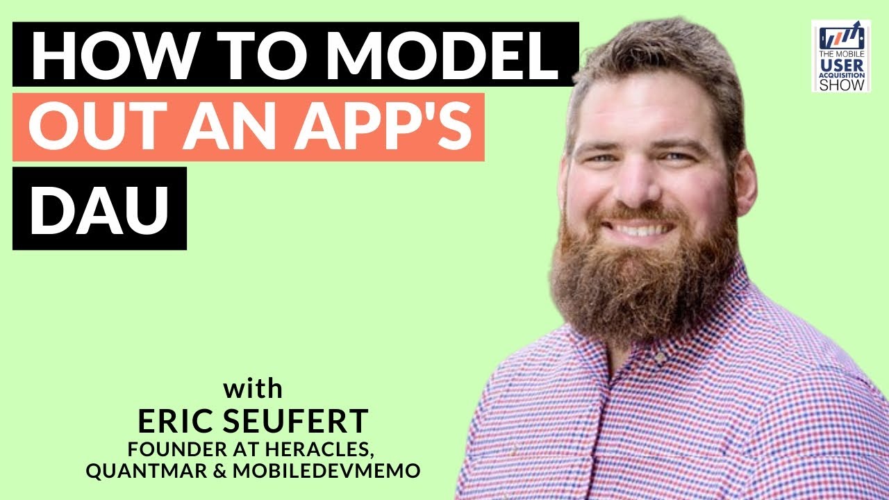 How to model out an app's DAU - with Eric Seufert (Founder at Heracles, Quantmar & MobileDevMemo)