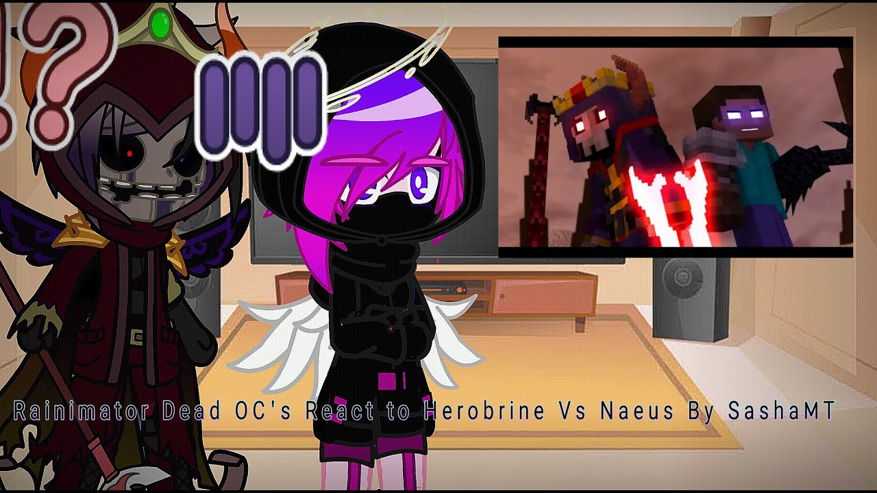 Some Dead Rainimator OC's React to Herobrine Vs Naeus 