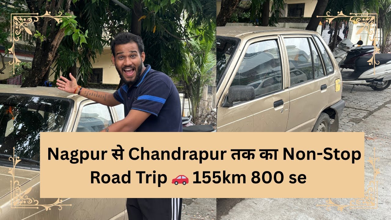 Nagpur to Chandrapur | Adventures & Struggles  Vlog | Maruti 800 Non-Stop Road Trip