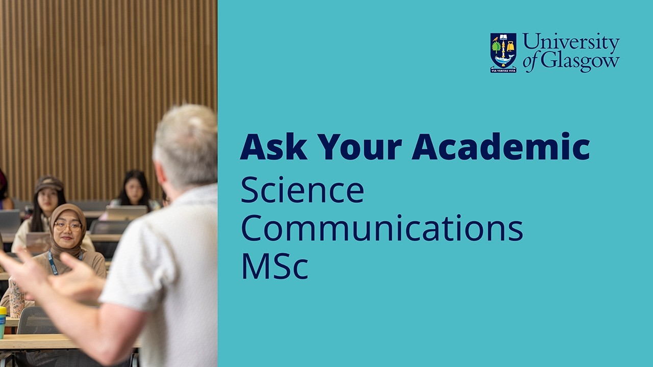 Ask your Academic about MSc Science Communications at the University of Glasgow - 2026
