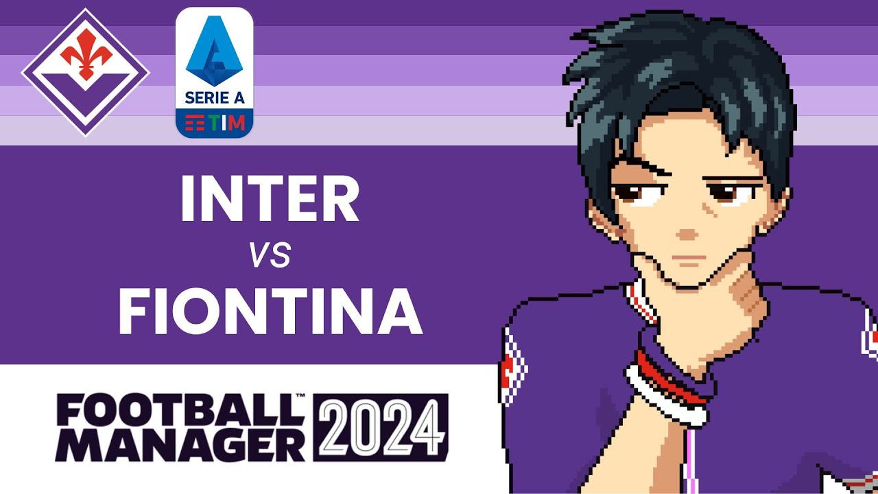 FM 24: Carriera Fantasy [Episodio #2] - Anno 1: INTER vs FIORENTINA