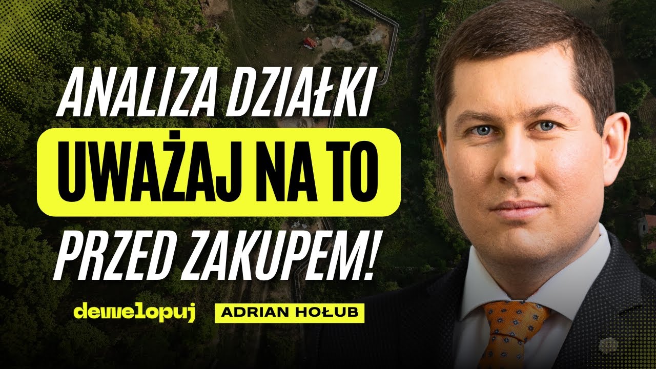 Jak przeanalizować działkę przed zakupem pod projekt deweloperski? | Adrian Hołub