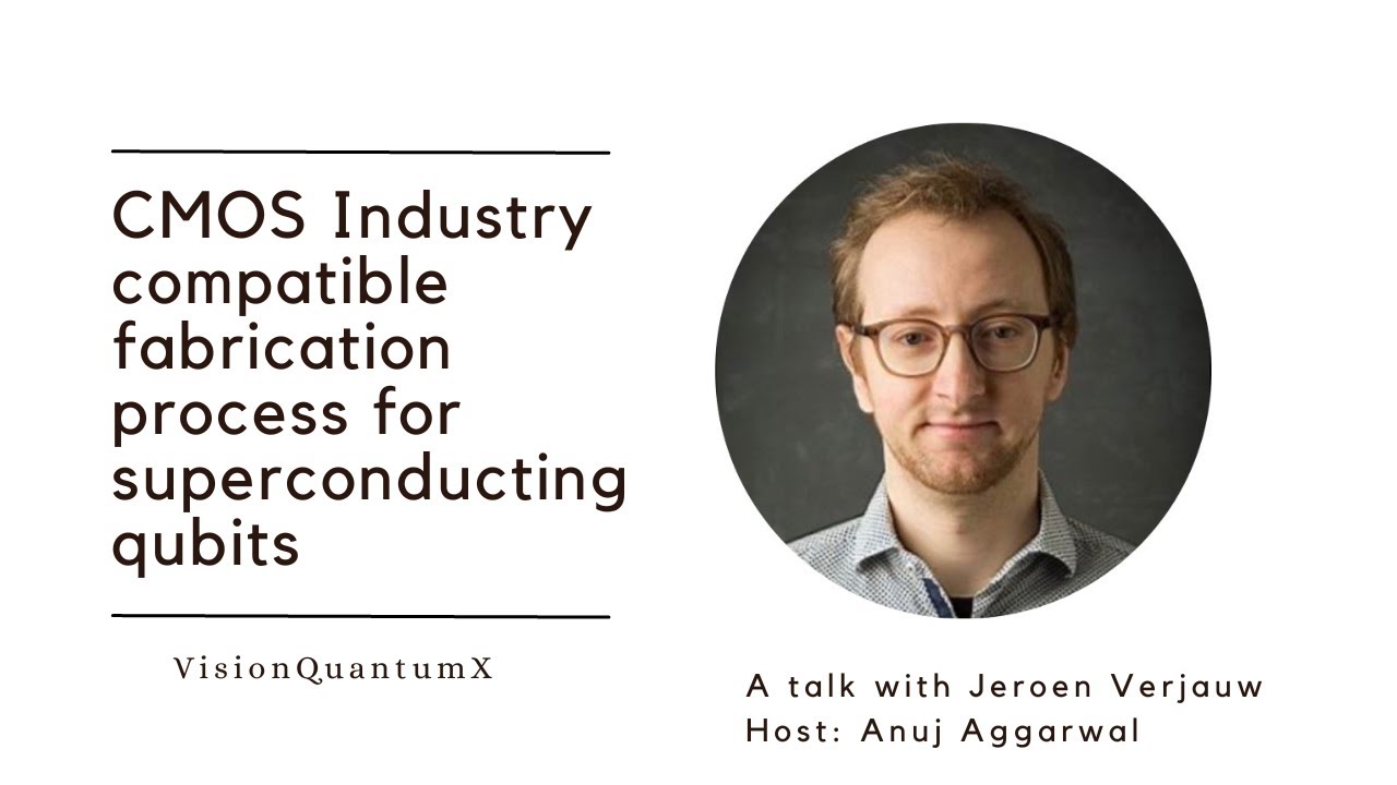 Talk#1, CMOS Industry compatible fabrication process for superconducting qubits, with Jeroen Verjauw