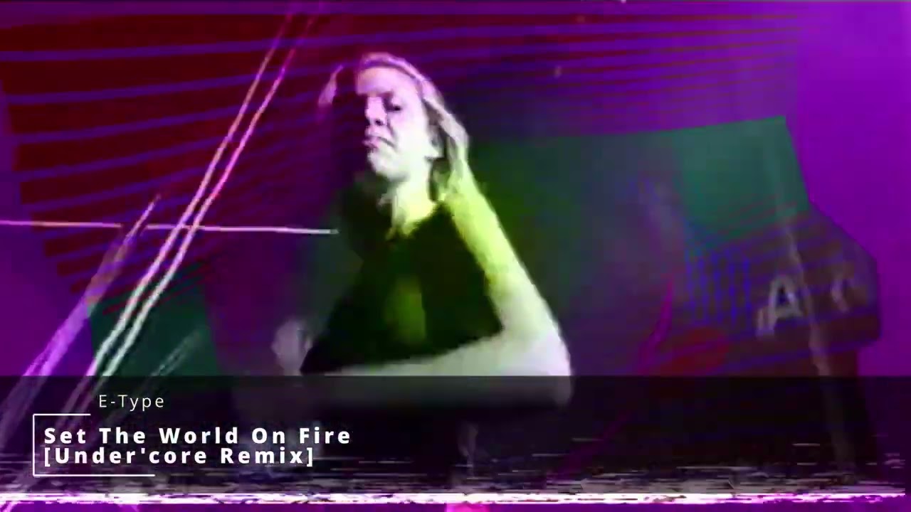E Type  -  Set The World On Fire [Under'core Remix]