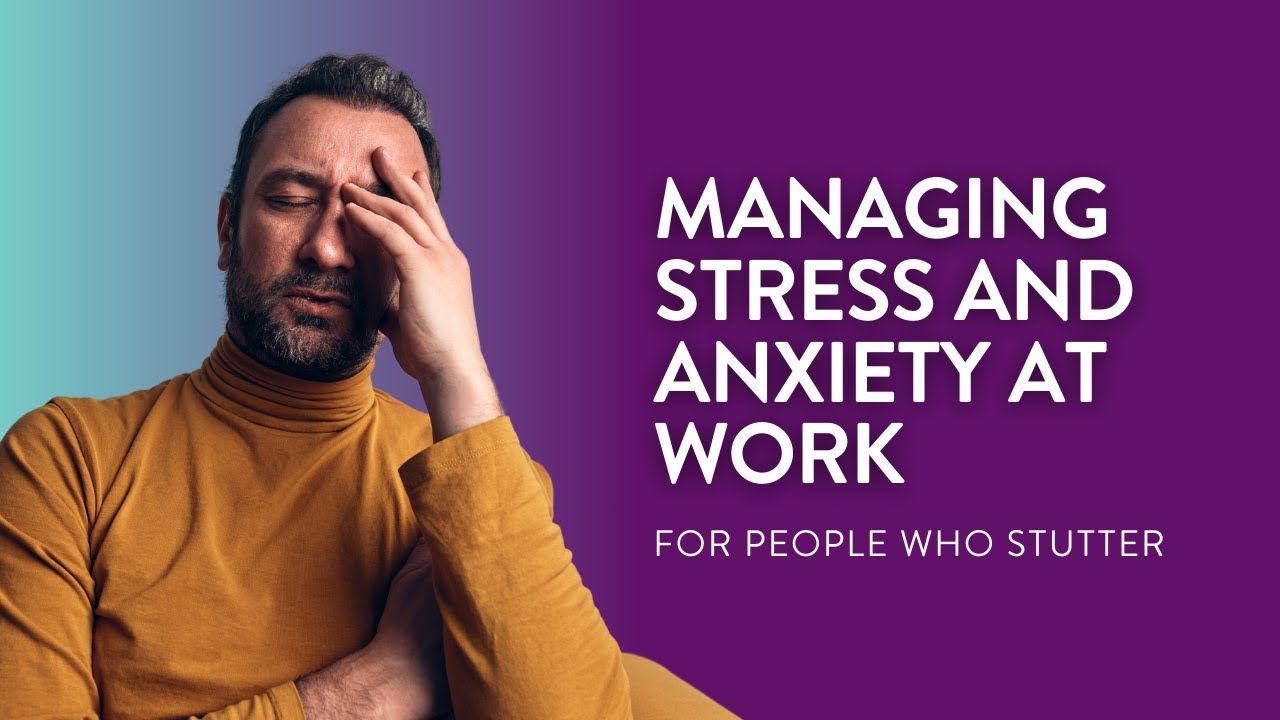 Managing Stress and Anxiety at Work for People Who Stutter