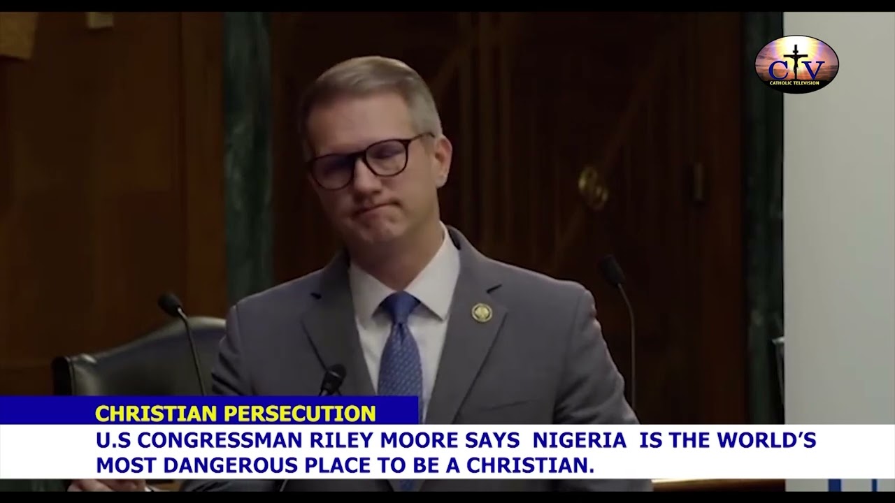 U.S Congressman Riley Moore Says Nigeria Is the World's Most Dangerous Place to Be a Christian