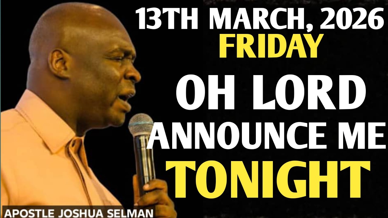 [FRIDAY, 13TH MARCH 2026] LORD ANNOUNCE ME TONIGHT || APOSTLE JOSHUA SELMAN