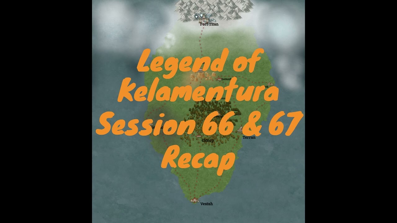 Legend of Kelamentura Session 66 & 67 Recap