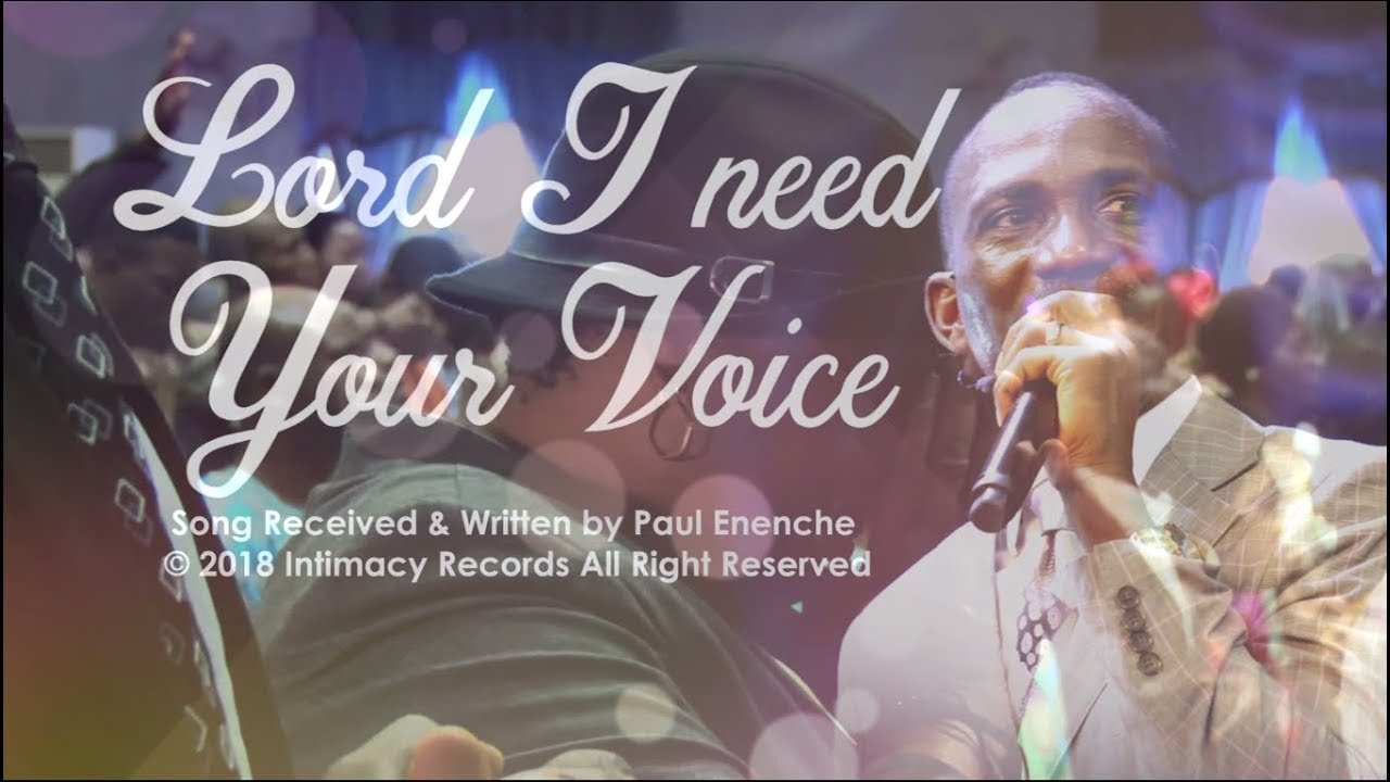 LORD I NEED YOUR VOICE - Dr Paul Enenche