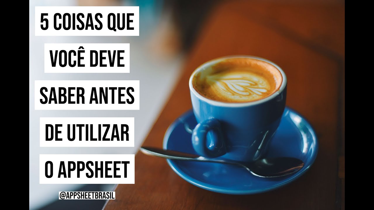 5 COISAS que eu queria SABER antes de ter começado no AppSheet.
