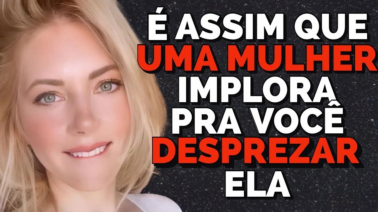 É ASSIM QUE UMA MULHER QUER SER DESPREZADA POR VOCE! ( COMO DESPREZAR UMA MULHER ) DO JEITO CERTO