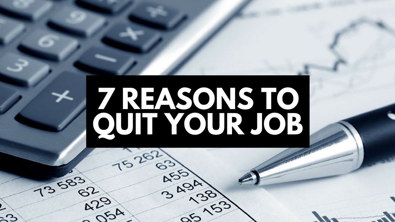 7 Reasons To Quit Your Job