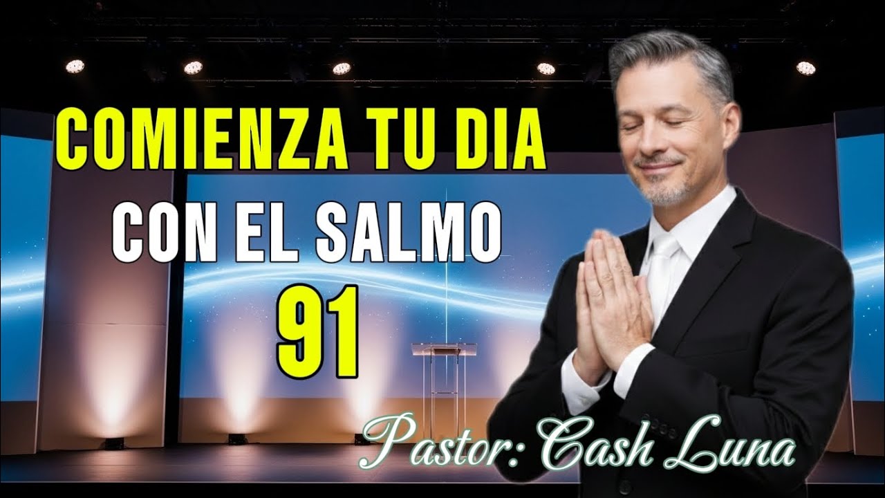 Oración poderosa de la mañana| La Promesa de Protección y Paz | Salmo 91 | Pastor Cash Luna