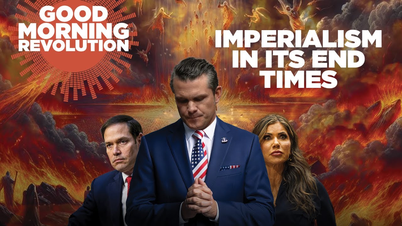 Good Morning Revolution: Imperialism In Its End Times