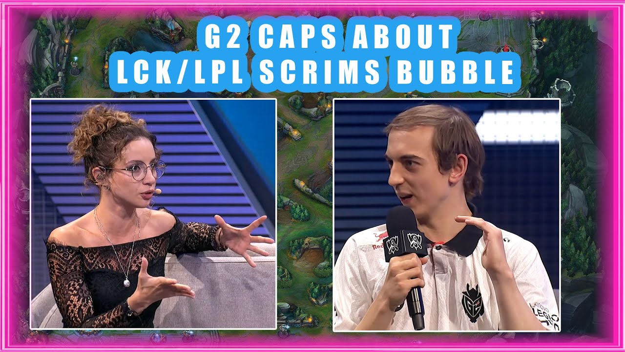G2 Caps About LCK / LPL SCRIMS BUBBLE and META Read 🤔