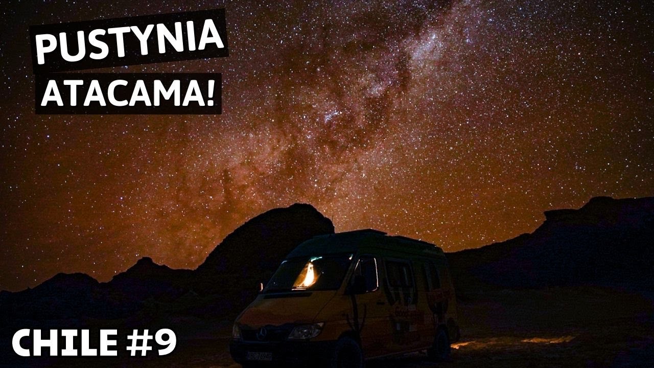 VANLIFE CHILE | Spędziliśmy noc na Pustyni Atacama