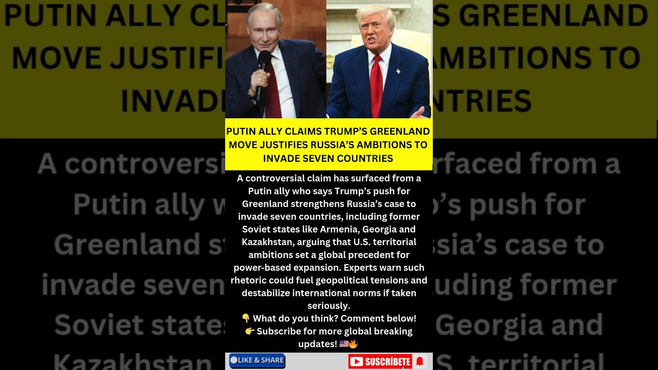 Putin Ally Says Trump’s Greenland Move Justifies Russia’s Ambitions in Seven Countries 🌍🔥 