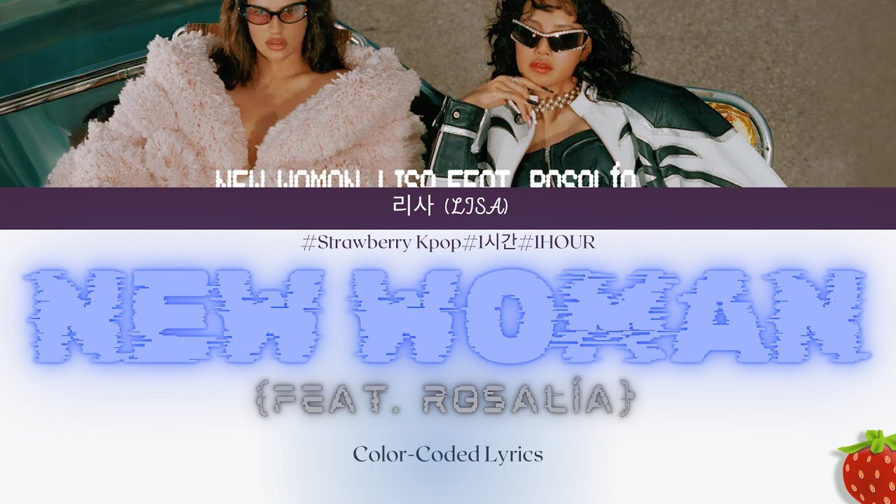 1시간-리사(LISA) - New Woman (feat. ROSALÍA)(2024.8.15.)-가사(Lyrics)
