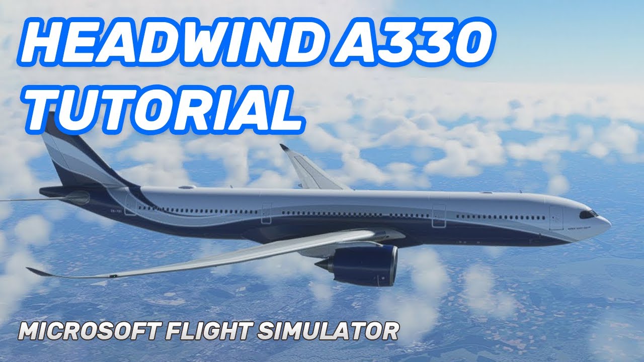 [NEW VIDEO IN PINNED COMMENT] Headwind A330 Tutorial for MSFS