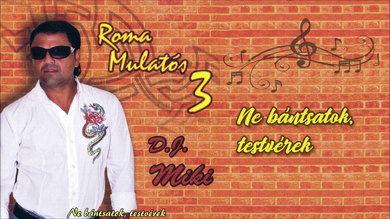 Dj Miki - Ne bántsatok, testvérek (Roma Mulatós 3.)
