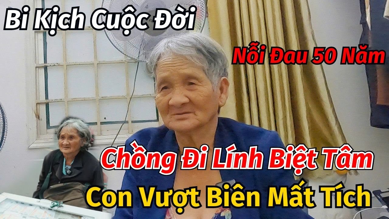 Bi Kịch Dồn Dập Cuộc Đời Bà Bán Vé Số Chồng Đi Lính Biệt Tăm Con Vượt Biên Theo Thuyền Nhân Mất Tích