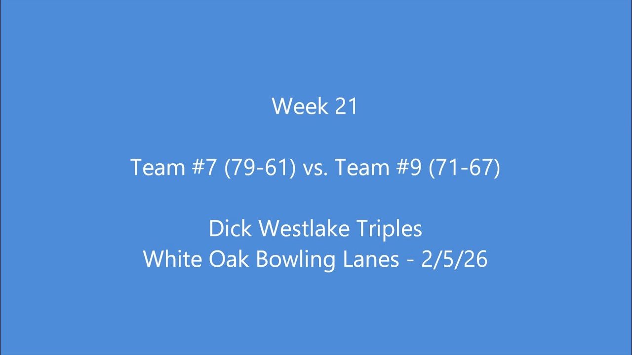 Dick Westlake Triples Week 21: Team #7 vs. Team #9
