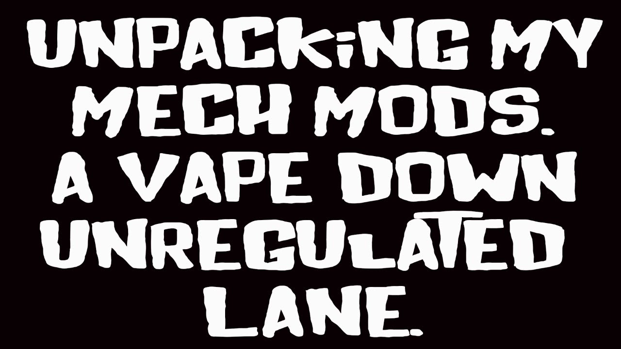 Unpacking All My Mech Mods, A Brief History of Unregulated Vapes