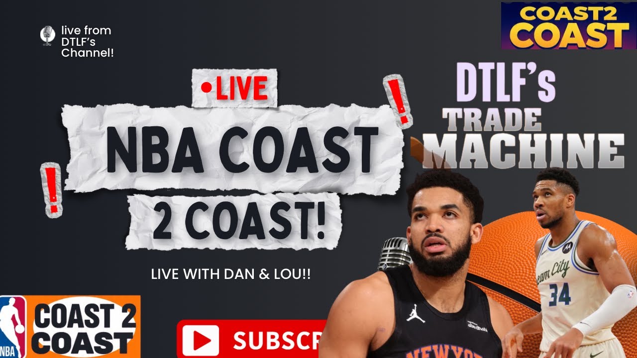 NBA COAST 2 COAST: FIRING UP THE TRADE MACHINE PLUS MORE!