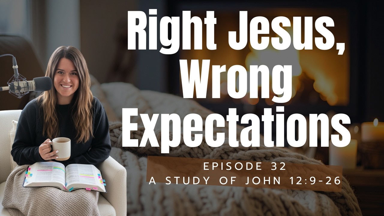 When Expectations Change How We See Jesus | John 12:9–26 | EP. 32