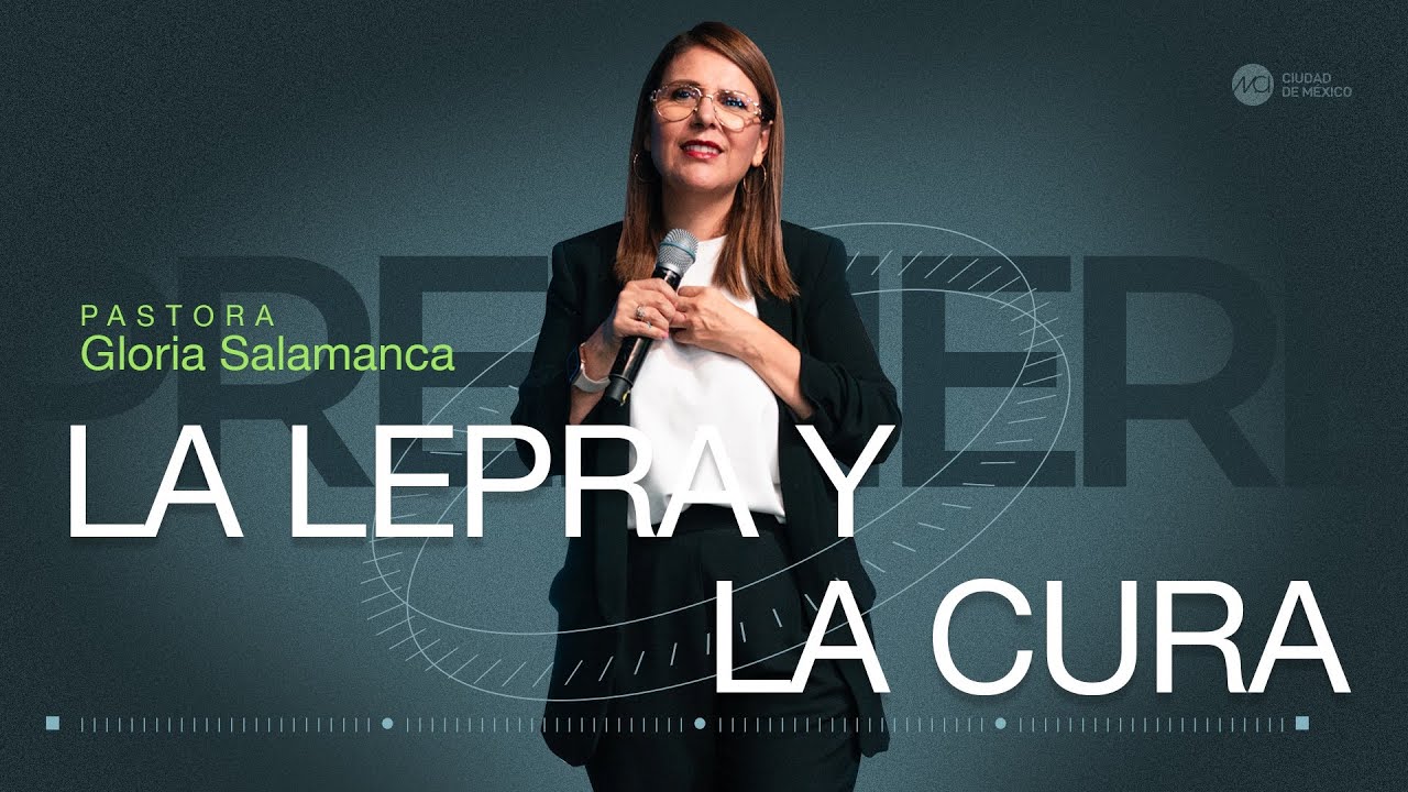 La lepra y la cura | MCI Ciudad de México | Ps. Gloria Salamanca