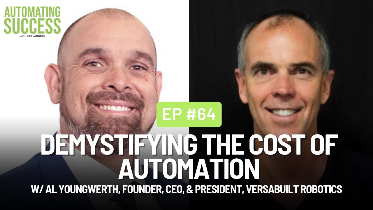 #64 Demystifying The Cost of Automation w/ Al Youngwerth, Founder & CEO, VersaBuilt Robotics
